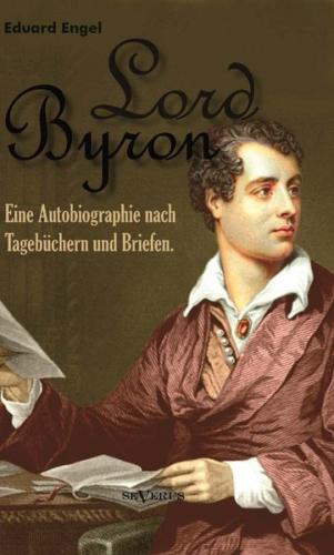 Lord Byron. Eine Autobiographie nach Tagebüchern und Briefen 