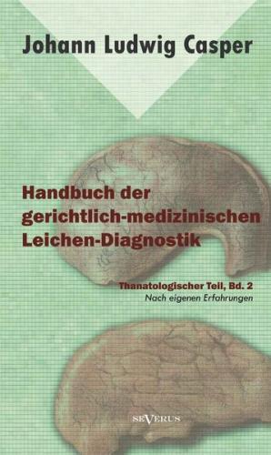 Handbuch der gerichtlich-medizinischen Leichen-Diagnostik: Thanatologischer Teil, Bd. 2 