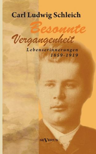 Besonnte Vergangenheit: Lebenserinnerungen 1859–1919 