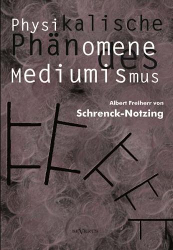 Physikalische Phänomene des Mediumismus - Eine Forschung über die Telekinese, den Spiritismus und seine Medien 