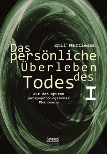 Das persönliche Überleben des Todes, Bd. 1 