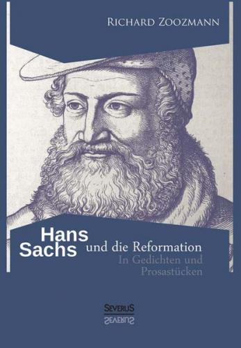 Hans Sachs und die Reformation - In Gedichten und Prosastücken 