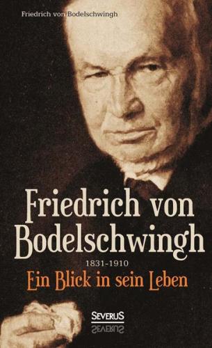 Friedrich Bodelschwingh (1831-1910): Ein Blick in sein Leben 