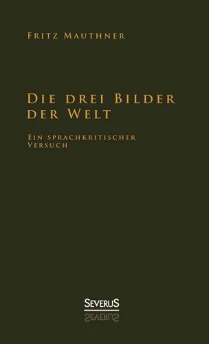 Die drei Bilder der Welt - ein sprachkritischer Versuch 