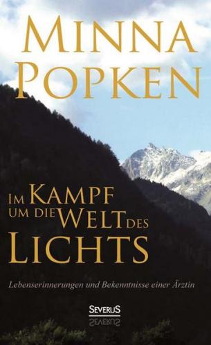 Im Kampf um die Welt des Lichts: Lebenserinnerungen und Bekenntnisse einer Ärztin 
