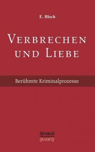 Verbrechen und Liebe. Berühmte Kriminalprozesse 