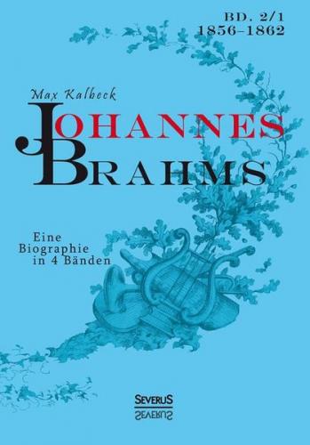 Johannes Brahms. Eine Biographie in vier Bänden. Band 1 