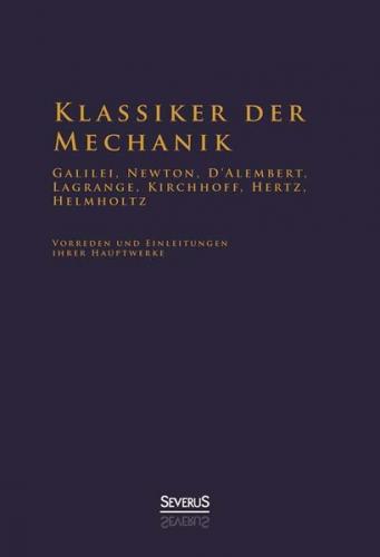 Klassiker der Mechanik - Galilei, Newton, D'Alembert, Lagrange, Kirchhoff, Hertz, Helmholtz 