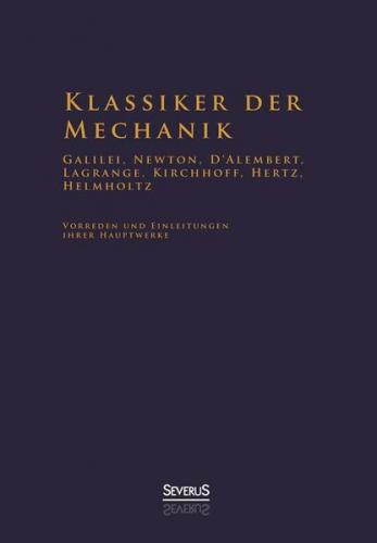 Klassiker der Mechanik - Galilei, Newton, D'Alembert, Lagrange, Kirchhoff, Hertz, Helmholtz 
