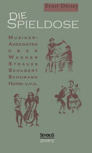 Die Spieldose: Musiker-Anekdoten über Wagner, Strauß, Schubert, Schumann, Haydn u. v. a. 