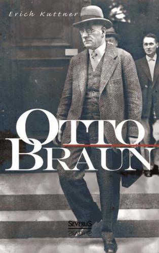 Otto Braun. Eine Biographie 