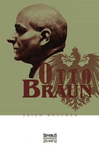 Otto Braun. Eine Biographie 