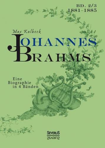 Johannes Brahms. Eine Biographie in vier Bänden. Band 3 