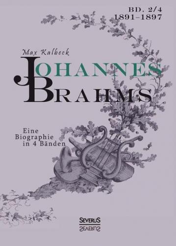 Johannes Brahms. Eine Biographie in vier Bänden. Band 4 