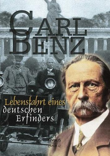 Carl Benz: Lebensfahrt eines deutschen Erfinders. Autobiographie 