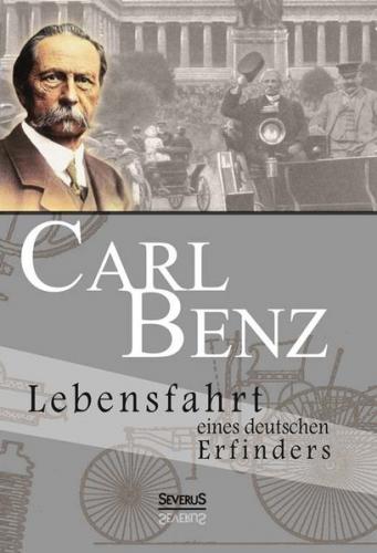 Carl Benz. Lebensfahrt eines deutschen Erfinders 