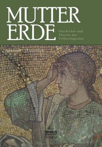 Mutter Erde. Geschichte und Theorie der Volksreligionen 
