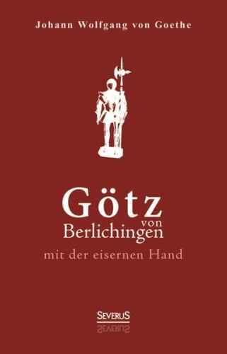Götz von Berlichingen mit der eisernen Hand. Ein Schauspiel 