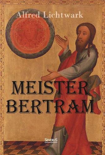 Meister Bertram. Tätig in Hamburg 1367-1415 