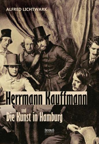 Herrmann Kauffmann und die Kunst in Hamburg 1800-1850 