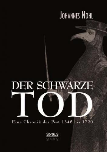 Der schwarze Tod: Eine Chronik der Pest 1348 bis 1720 