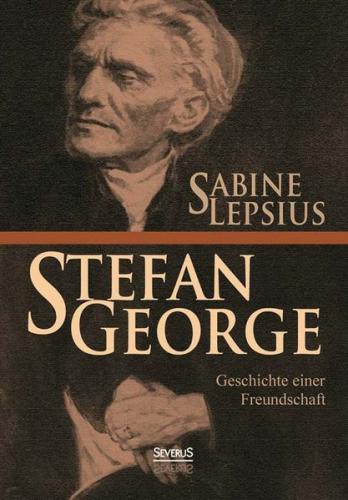 Stefan George. Geschichte einer Freundschaft 