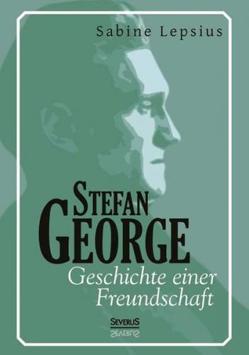 Stefan George. Geschichte einer Freundschaft 