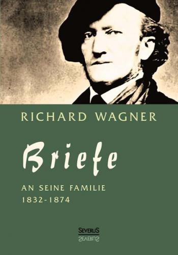 Richard Wagner: Briefe an seine Familie 