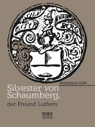 Silvester von Schaumberg, der Freund von Martin Luther 
