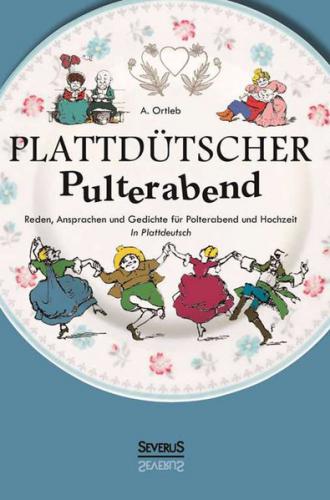 Plattdütscher Pulterabend: Reden, Ansprachen und Gedichte für Polterabend und Hochzeit. In Plattdeutsch 