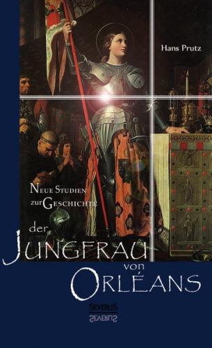 Neue Studien zur Geschichte der Jungfrau von Orléans 