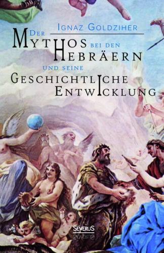 Der Mythos bei den Hebräern und seine geschichtliche Entwicklung 