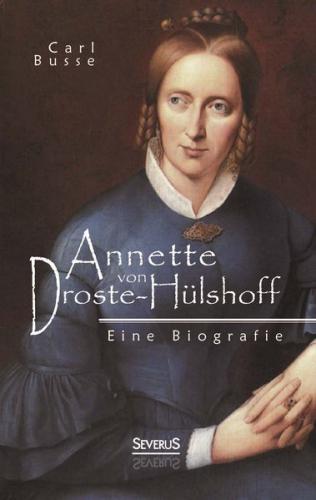 Annette von Droste-Hülshoff. Eine Biografie 