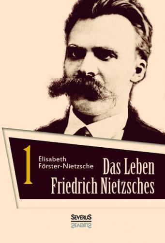 Das Leben Friedrich Nietzsches. Biografie in zwei Bänden. Bd 1 