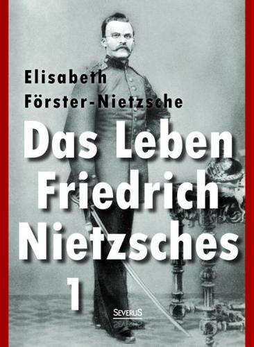 Das Leben Friedrich Nietzsches. Biografie in zwei Bänden. Bd 1 