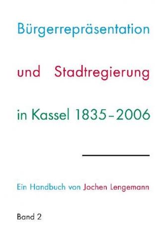 Bürgerrepräsentation und Stadtregierung in Kassel 1835-2006 