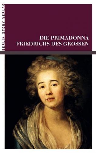 Die Primadonna Friedrichs des Großen 