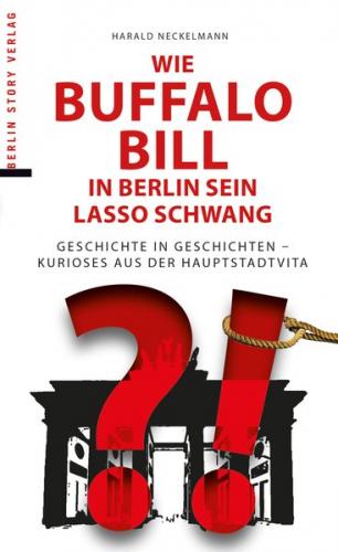 Wie Buffalo Bill in Berlin sein Lasso schwang 