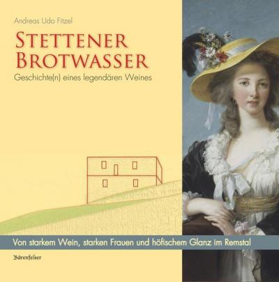 Stettener Brotwasser. Geschichte(n) eines legendären Weines 