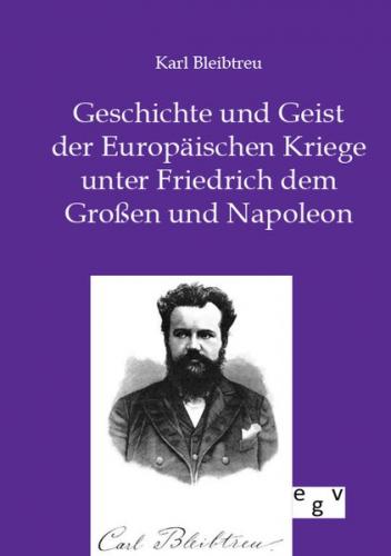 Geschichte und Geist der Europäischen Kriege unter Friedrich dem Großen und Napoleon 