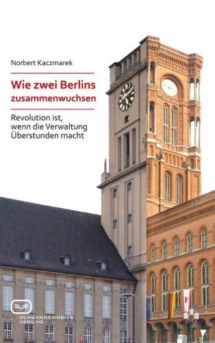 Wie zwei Berlins zusammenwuchsen 