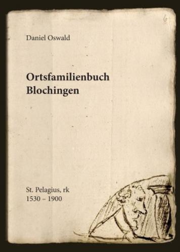 Ortsfamilienbuch der katholischen Pfarrei St.Pelagius in Blochingen ca. 1500 - 1875 