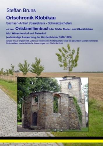 Ortschronik Klobikau, inkl. Reins- und Wünschendorf, mit dem Ortsfamilienbuch der Gemeinden 1647-1703 