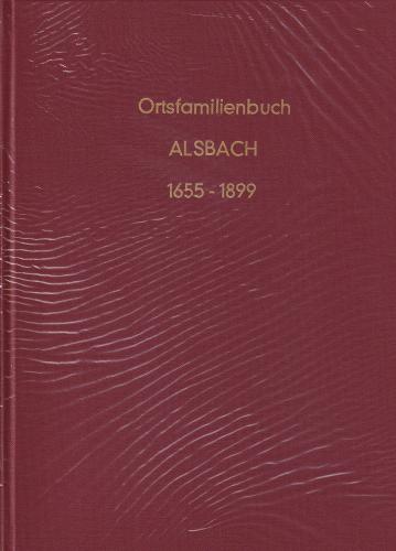 Ortsfamilienbuch der evangelischen Kirchengemeinde Alsbach / Ww (1655 – 1899) 