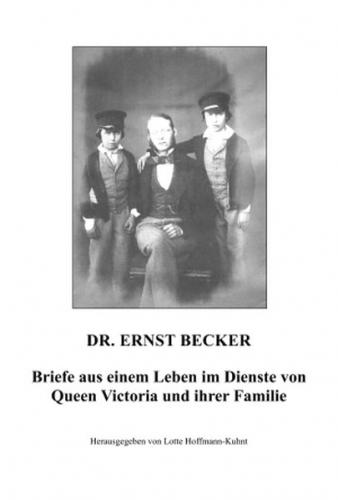 Dr. Ernst Becker – Briefe aus einem Leben im Dienste von Queen Victoria und ihrer Familie 