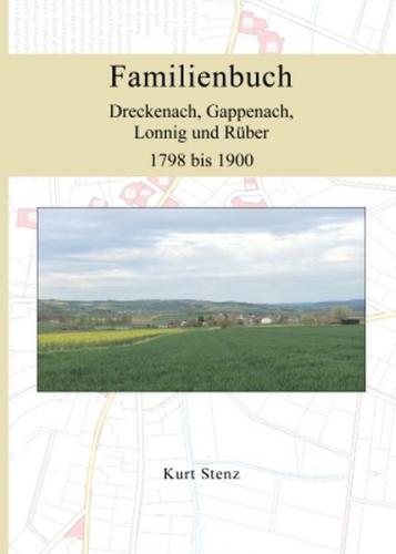 Familienbuch Dreckenach, Gappenach, Lonnig und Rüber 1798 bis 1900 