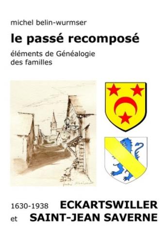 Le passé recomposé Eckartswiller et Saint-Jean Saverne 1630-1938 