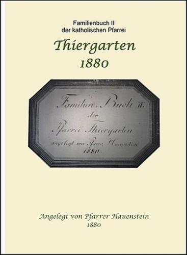 Familienbuch II 1880 der Pfarrei Thiergarten 1880 