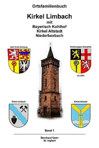 Ortsfamilienbuch Kirkel Limbach mit Bayerisch Kohlhof Kirkel Altstadt Niederbexbach 17.-20. Jhd. 