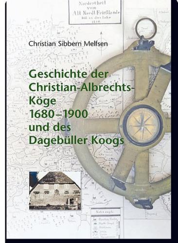 Geschichte der Christian-Albrechts-Köge 1680–1900 und des Dagebüller Koogs 